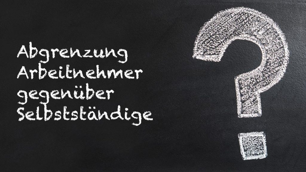 Abgrenzung Arbeitnehmer – Selbstständige
